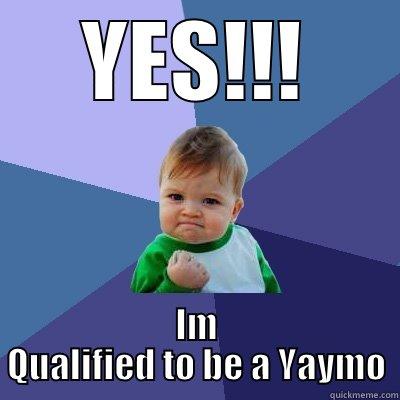 YES!!! IM QUALIFIED TO BE A YAYMO Success Kid