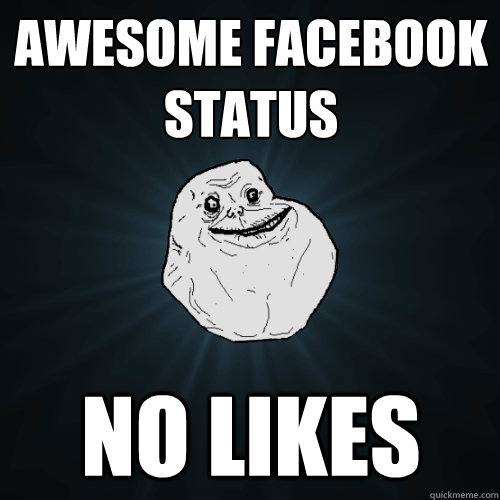 awesome facebook status no likes  Forever Alone