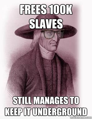 frees 100k slaves still manages to keep it underground - frees 100k slaves still manages to keep it underground  Hipster Quaker