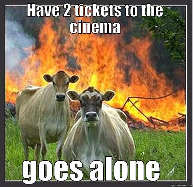 HAVE 2 TICKETS TO THE CINEMA GOES ALONE  Evil cows