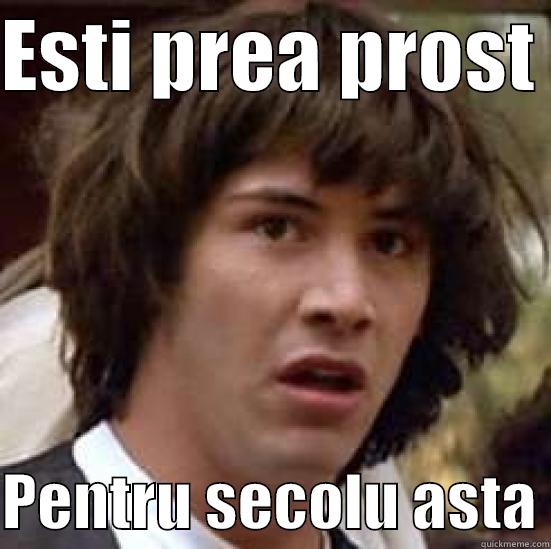 ESTI PREA PROST   PENTRU SECOLU ASTA conspiracy keanu