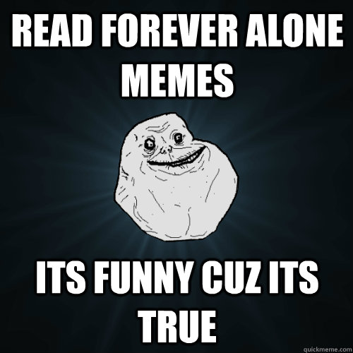 read Forever Alone memes its funny cuz its true  Forever Alone