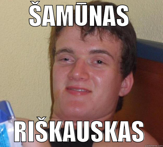 ŠAMŪNAS RIŠKAUSKAS 10 Guy