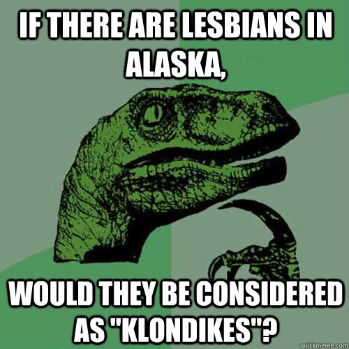 If there are lesbians in alaska, Would they be considered as 