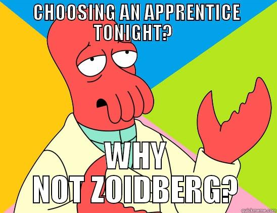 CHOOSING AN APPRENTICE TONIGHT?   WHY NOT ZOIDBERG? Futurama Zoidberg 