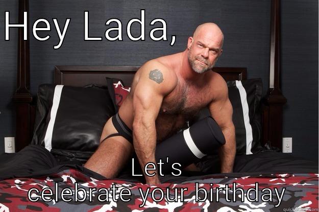 HEY LADA,               LET'S CELEBRATE YOUR BIRTHDAY Gorilla Man