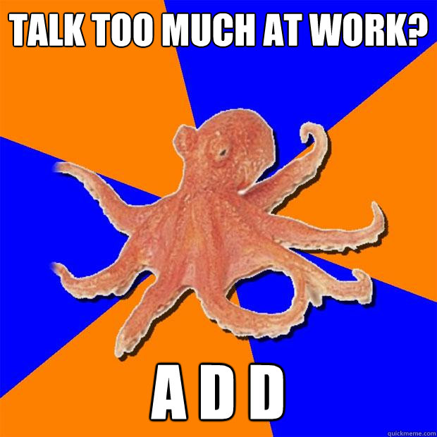 talk too much at work? a d d  Online Diagnosis Octopus