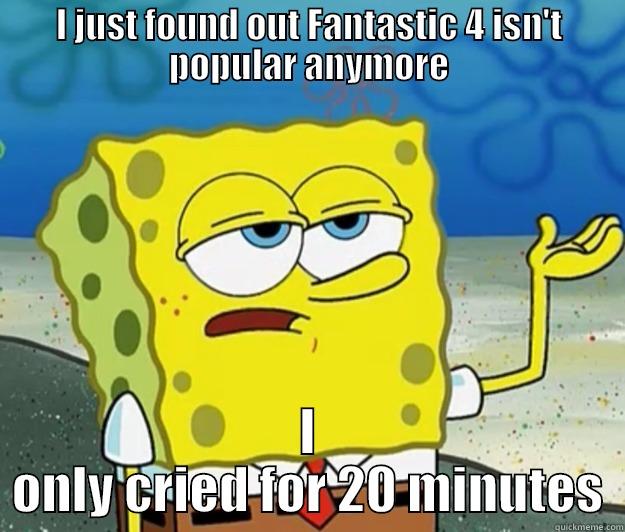 I JUST FOUND OUT FANTASTIC 4 ISN'T POPULAR ANYMORE I ONLY CRIED FOR 20 MINUTES Tough Spongebob
