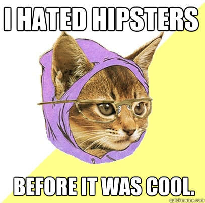 I hated hipsters Before it was cool.  Hipster Kitty