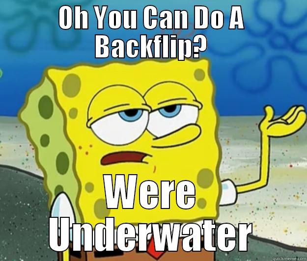 OH YOU CAN DO A BACKFLIP? WERE UNDERWATER Tough Spongebob