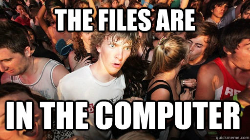 The files are in the computer - The files are in the computer  Sudden Clarity Clarence