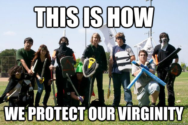 This Is How We Protect Our Virginity Misc Quickmeme