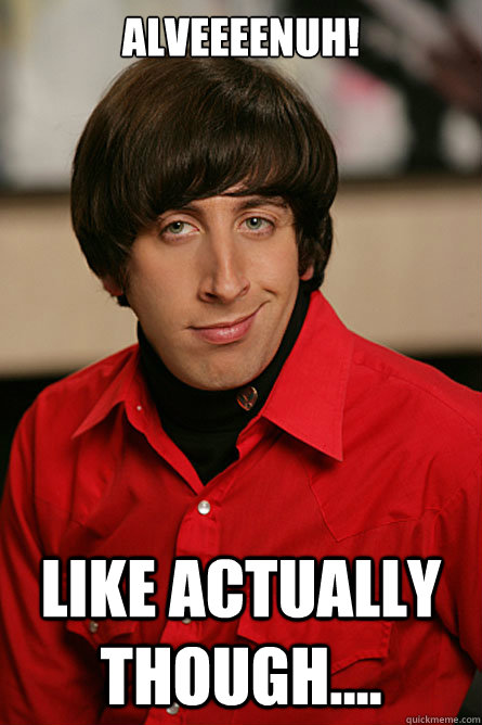 ALVEEEENUH! Like Actually Though....  Pickup Line Scientist