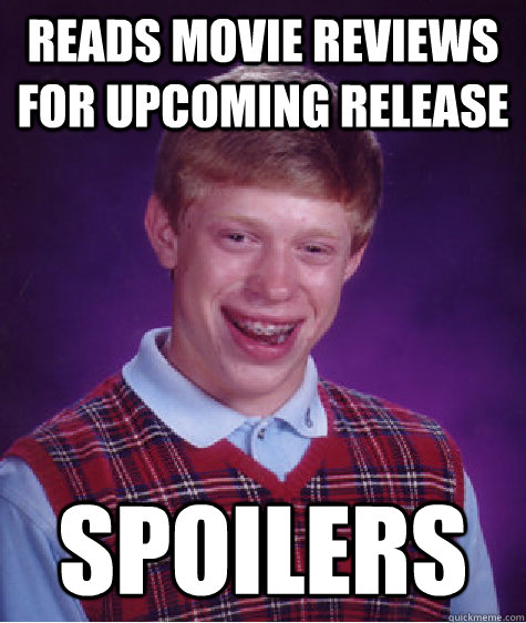 Reads movie reviews for upcoming release Spoilers - Reads movie reviews for upcoming release Spoilers  Bad Luck Brian