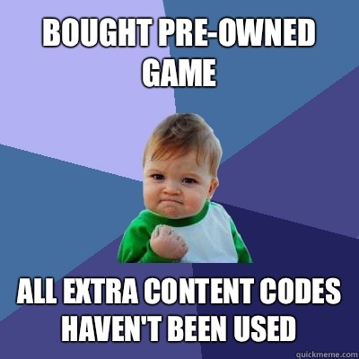 Bought pre-owned game All extra content codes haven't been used - Bought pre-owned game All extra content codes haven't been used  Success Kid