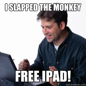 I slapped the monkey Free Ipad!  Lonely Computer Guy