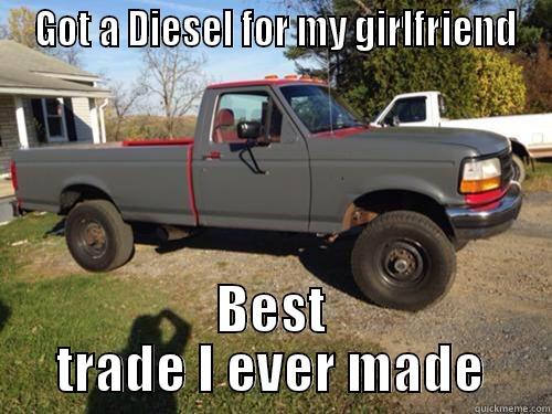  GOT A DIESEL FOR MY GIRLFRIEND BEST TRADE I EVER MADE Misc