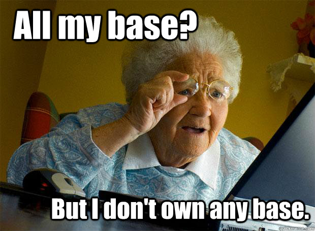 All my base? But I don't own any base.  Grandma finds the Internet