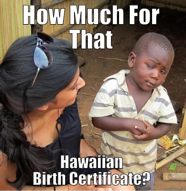 Wha' Chu Talkin' 'Bout Valerie ? - HOW MUCH FOR THAT HAWAIIAN BIRTH CERTIFICATE? Skeptical Third World Kid