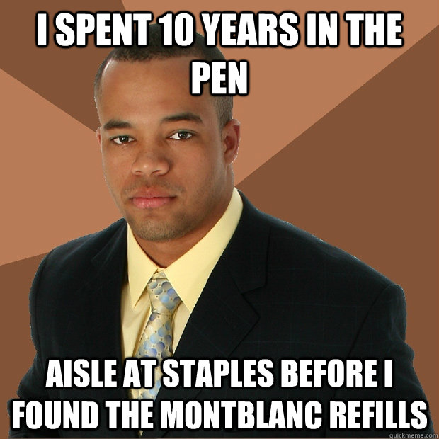 I spent 10 years in the pen aisle at staples before I found the montblanc refills - I spent 10 years in the pen aisle at staples before I found the montblanc refills  Successful Black Man