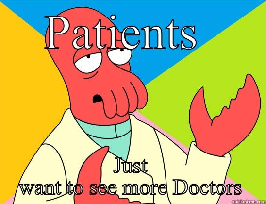 PATIENTS  JUST WANT TO SEE MORE DOCTORS Futurama Zoidberg 