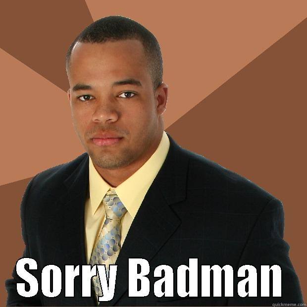  SORRY BADMAN Successful Black Man