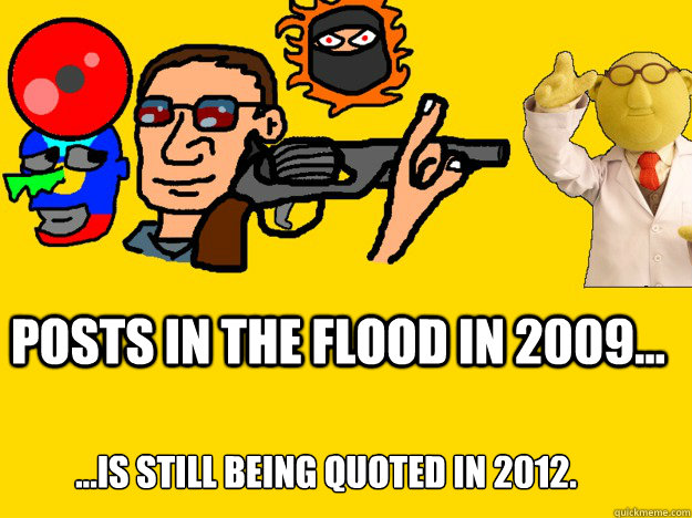 Posts in The Flood in 2009... ...is still being quoted in 2012. - Posts in The Flood in 2009... ...is still being quoted in 2012.  Employees