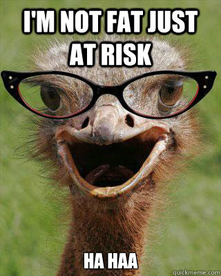 I'm not fat just at risk Ha Haa - I'm not fat just at risk Ha Haa  Judgmental Bookseller Ostrich