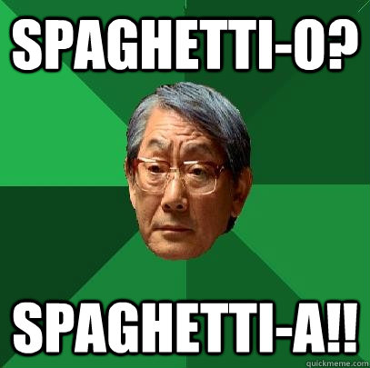 Spaghetti-O? Spaghetti-A!!  High Expectations Asian Father