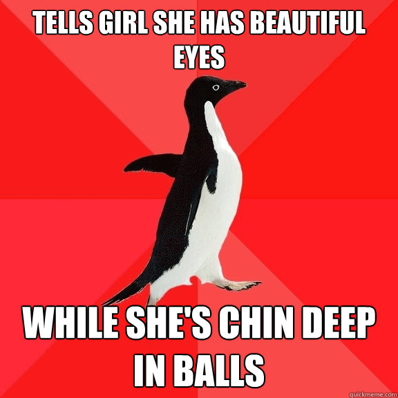 Tells girl she has beautiful eyes while she's chin deep in balls  Socially Awesome Penguin