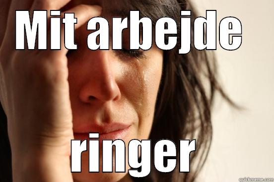 Mit arbejde ringer - MIT ARBEJDE  RINGER First World Problems