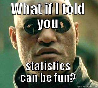 WHAT IF I TOLD YOU STATISTICS CAN BE FUN? Matrix Morpheus