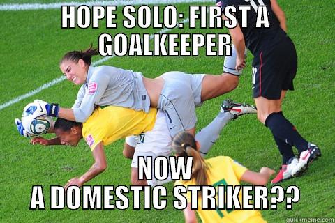 Hope Solo - HOPE SOLO: FIRST A GOALKEEPER NOW A DOMESTIC STRIKER?? Misc