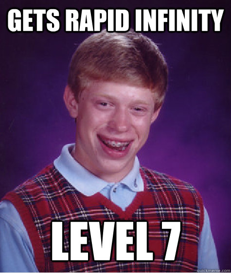 Gets Rapid Infinity Level 7  Bad Luck Brian