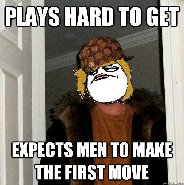 Plays hard to get Expects men to make the first move - Plays hard to get Expects men to make the first move  Scumbag Derpina