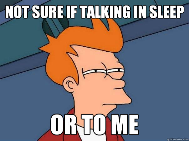 Not sure if talking in sleep Or to me - Not sure if talking in sleep Or to me  Futurama Fry