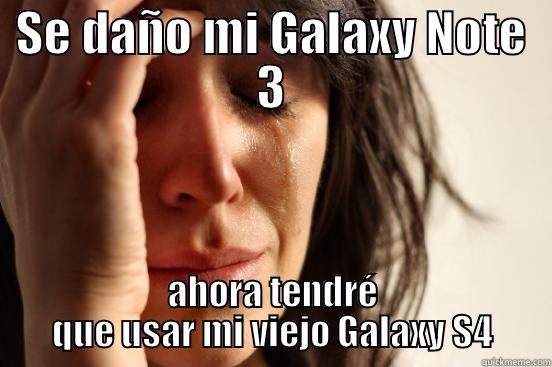 SE DAÑO MI GALAXY NOTE 3 AHORA TENDRÉ QUE USAR MI VIEJO GALAXY S4 First World Problems