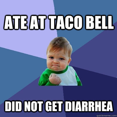 ate at taco bell did not get diarrhea - ate at taco bell did not get diarrhea  Success Kid