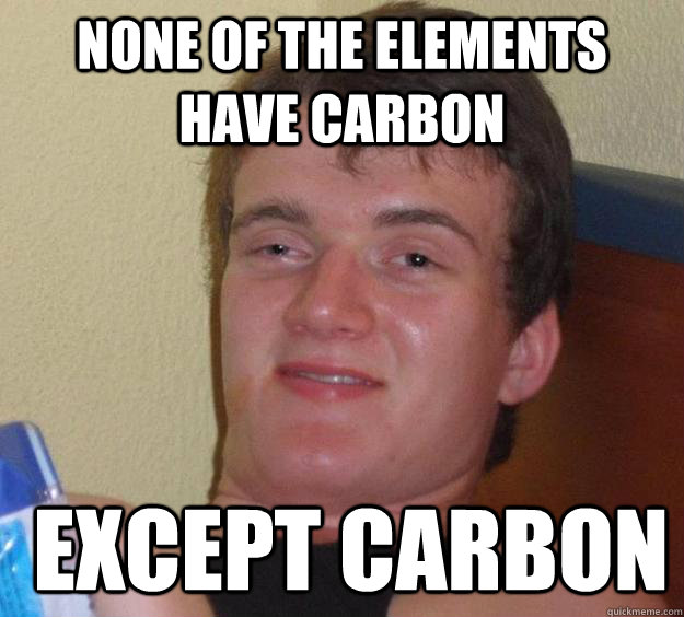 none of the elements have carbon  except carbon  10 Guy