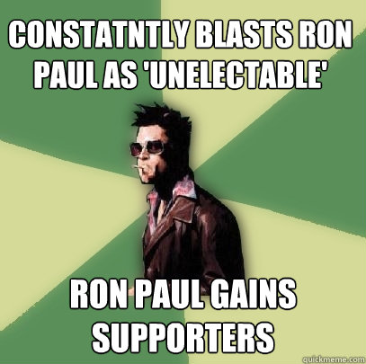 Constatntly blasts Ron Paul as 'unelectable' ron paul gains supporters  Helpful Tyler Durden