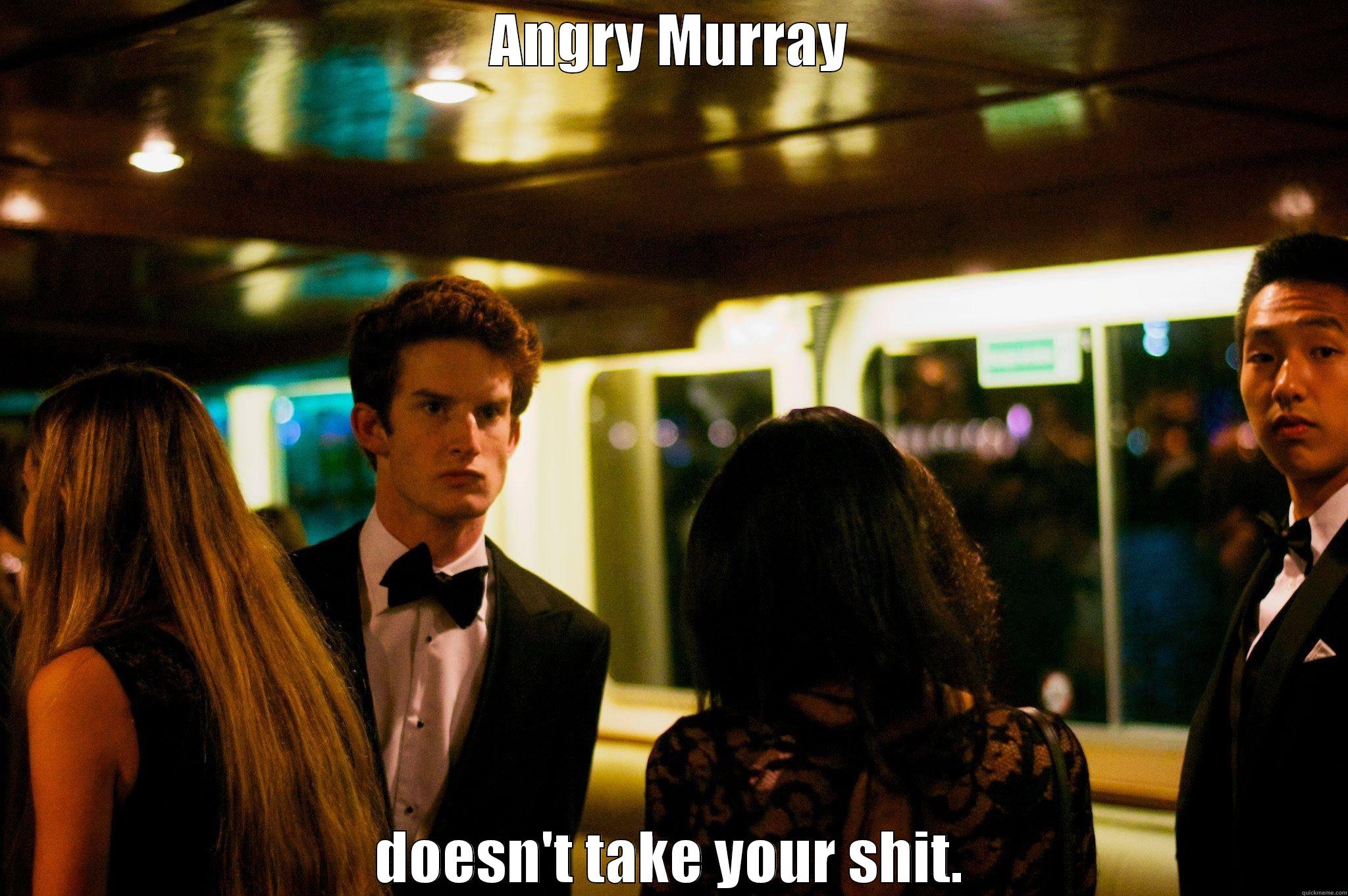 Angry Murray - ANGRY MURRAY DOESN'T TAKE YOUR SHIT. Misc