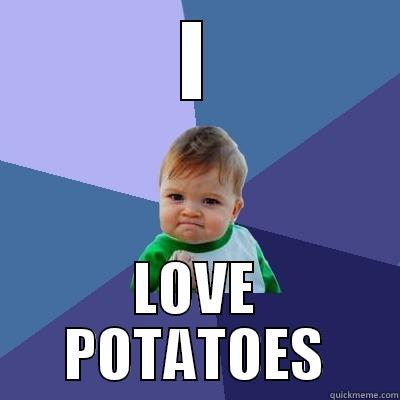 I LOVE POTATOES Success Kid