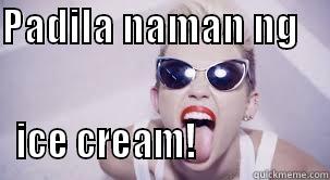 PADILA NAMAN NG                                ICE CREAM!                 Misc