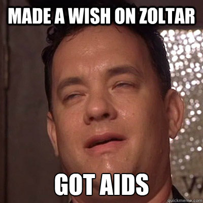 Made a Wish on Zoltar Got AIDS - Made a Wish on Zoltar Got AIDS  Tom Danks