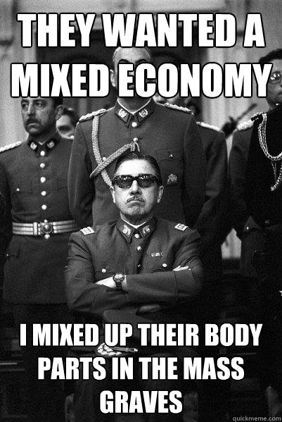 They wanted a mixed economy I mixed up their body parts in the mass graves - They wanted a mixed economy I mixed up their body parts in the mass graves  Milton Friedman