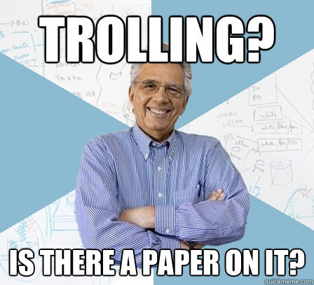 Trolling? Is there a paper on it?  Engineering Professor