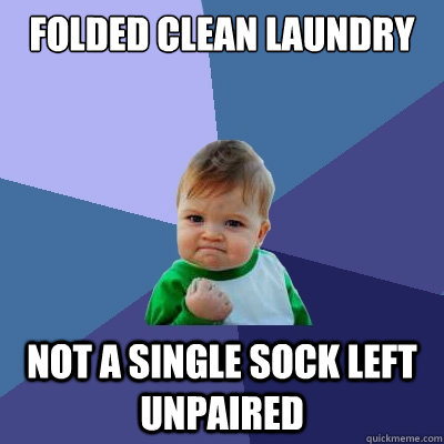 folded clean laundry not a single sock left unpaired  Success Kid