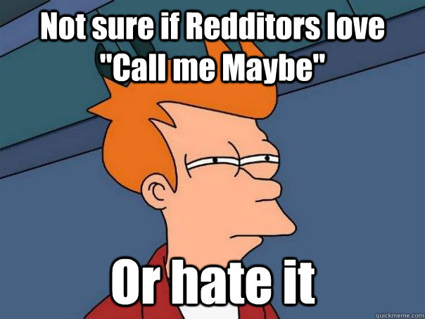 Not sure if Redditors love 