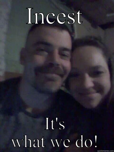 INCEST IT'S WHAT WE DO! Misc