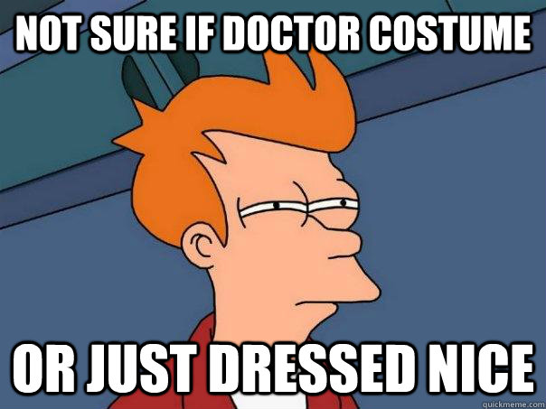 Not sure if Doctor costume Or just dressed nice  Futurama Fry